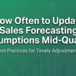 When (and How Often) to Update Sales Forecasts Mid-Quarter?