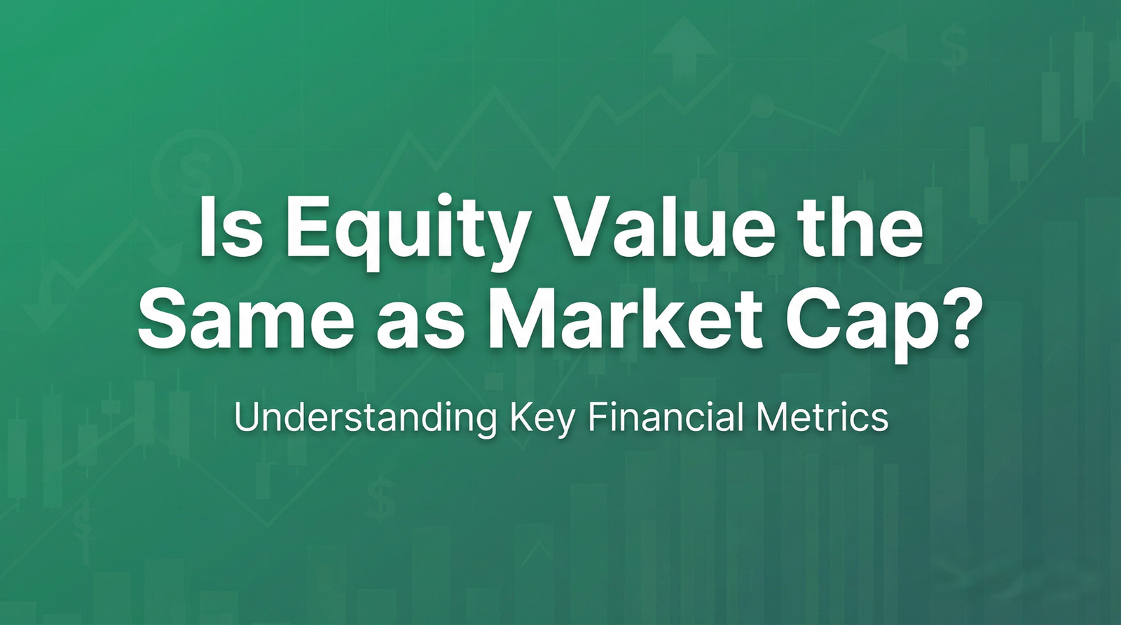 Is Equity Value the Same as Market Cap? (Case Study + Template)